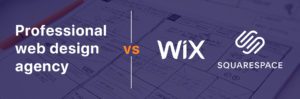 Hiring a web design agency vs using Wix or Squarespace